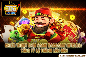 Chiến Thuật Chơi Game Baccarat HitClub: Tăng Tỷ Lệ Thắng Lên Đến 99% 5 ảnh đại diện bài viết chiến thuật chơi game baccarat hitclub