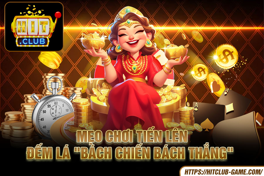 Mẹo Chơi tiến lên đếm lá Bách Chiến Bách Thắng Từ Các Chuyên Gia HitClub 1 Mẹo Chơi tiến lên đếm lá Bách Chiến Bách Thắng