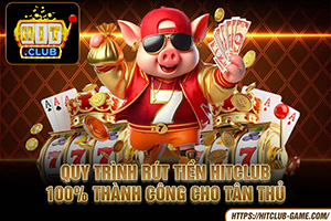 Quy trình rút tiền HitClub 100% thành công cho tân thủ 1 Quy_trình_rút_tiền_hitclub_100%_thành_công_cho_tân_thủ